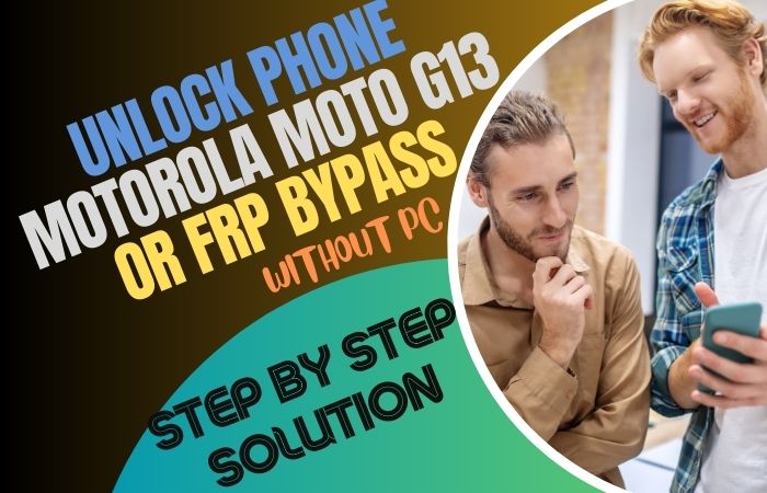 How To Unlock Phone Motorola Moto G13 Or FRP Bypass No PC