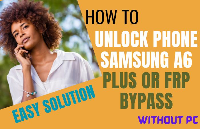 How To Unlock Phone Samsung A6 Plus Or FRP Bypass Without PC