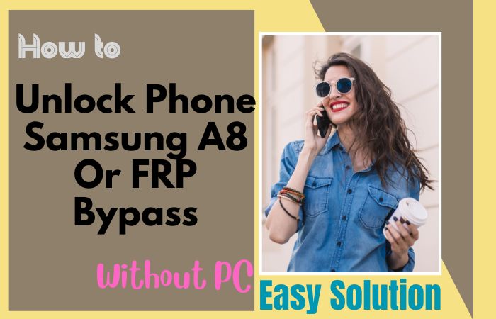 How To Unlock Phone Samsung A8 Or FRP Bypass Without PC