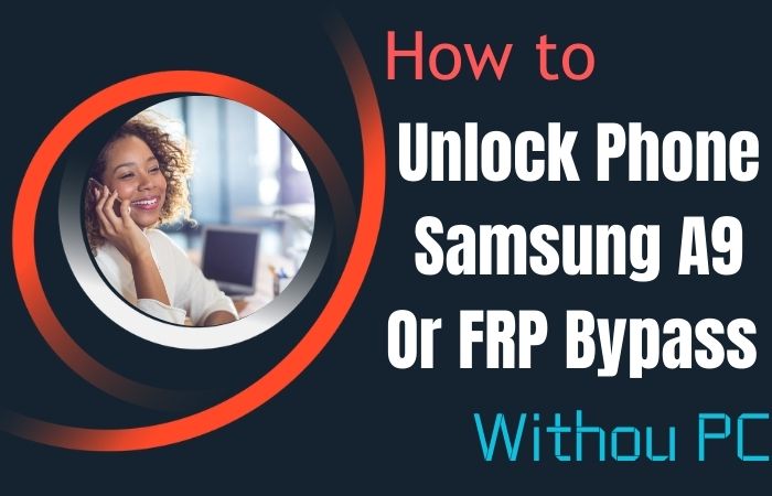 How To Unlock Phone Samsung A9 Or FRP Bypass Without PC