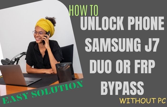 How To Unlock Phone Samsung J7 Duo Or FRP Bypass Without PC