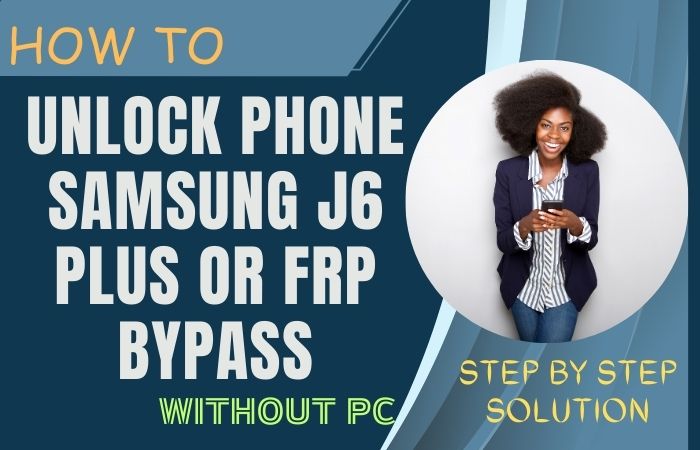 How To Unlock Phone Samsung J6 Plus Or FRP Bypass Without PC