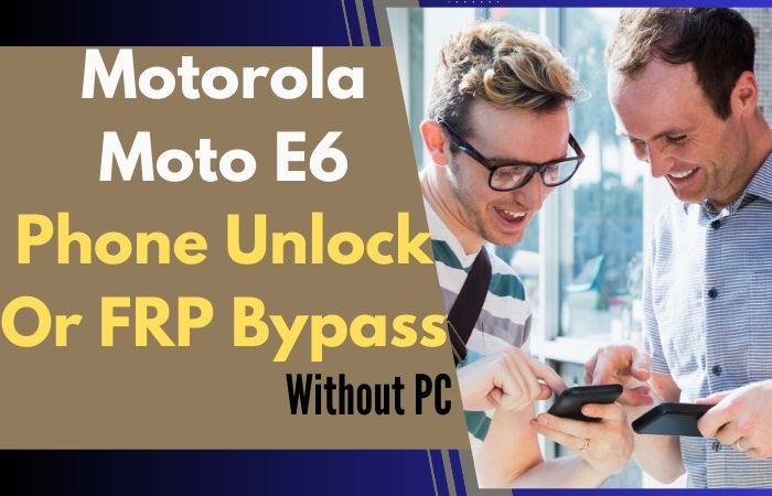 How To Motorola Moto E6 Phone Unlock Or FRP Bypass No PC