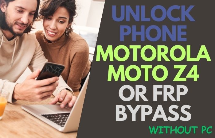 How To Unlock Phone Motorola Moto Z4 Or FRP Bypass No PC