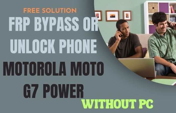 FRP Bypass Or Unlock Phone Motorola Moto G7 Power Without PC