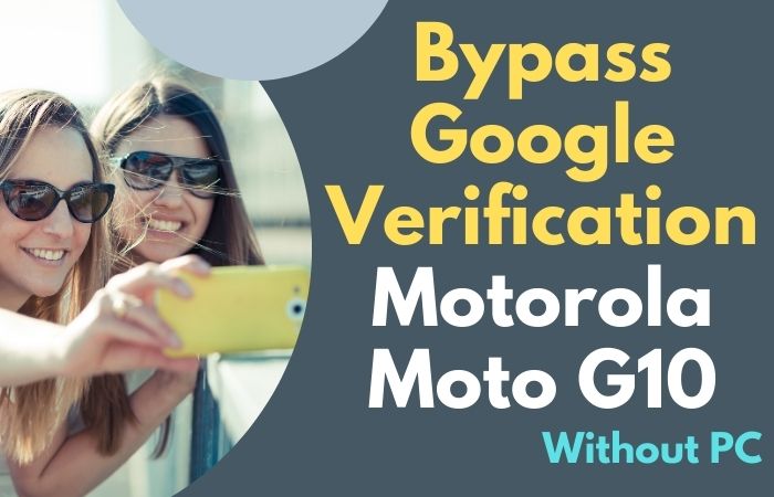 Bypass Google Verification Motorola Moto G10 Without PC