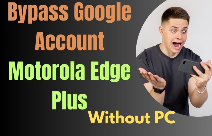 How To Bypass Google Account Motorola Edge Plus Without PC