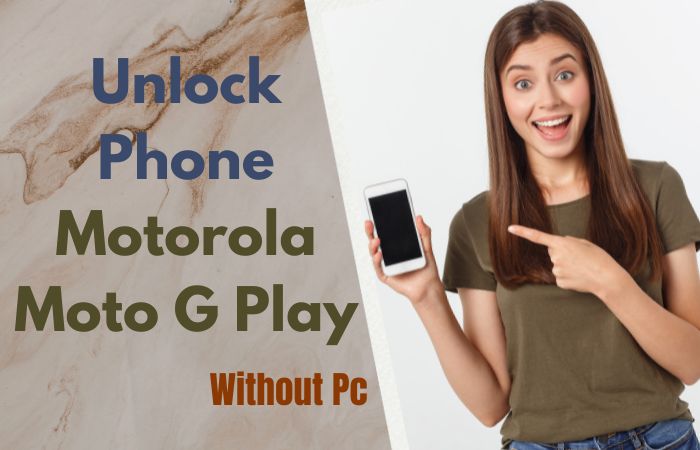 How To Unlock Phone Motorola Moto G Play Or FRP Bypass No PC