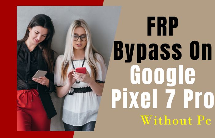 How To FRP Bypass On Google Pixel 7 Pro Without PC