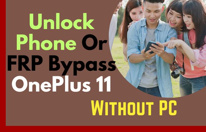 How To Unlock Phone Or FRP Bypass OnePlus 11 Without PC