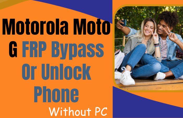 How To Motorola Moto G FRP Bypass Or Unlock Phone Without PC
