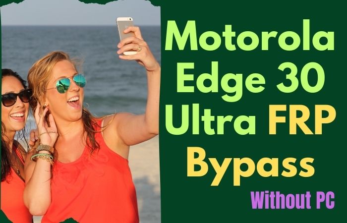 How To Motorola Edge 30 Ultra FRP Bypass Without PC