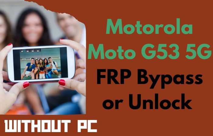 How to Motorola Moto G53 5G FRP Bypass or Unlock Without PC
