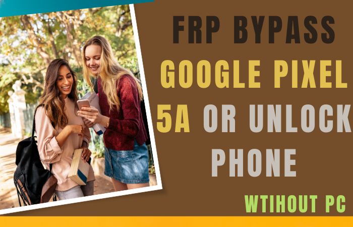 How To FRP Bypass Google Pixel 5A Or Unlock Phone Without PC