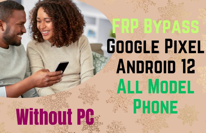 How To FRP Bypass Google Pixel Android 12 All Model Phone