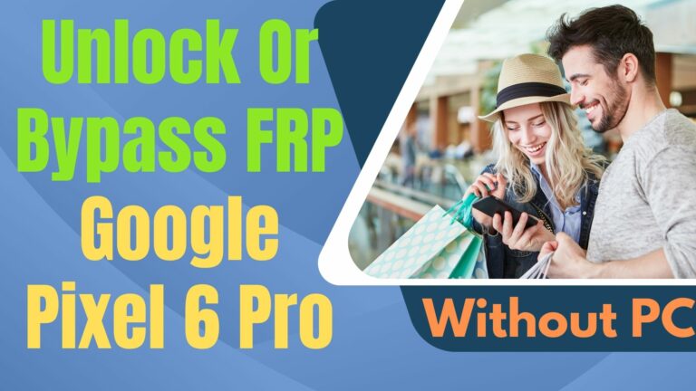 How To Unlock Or Bypass FRP Google Pixel 6 Pro Without PC