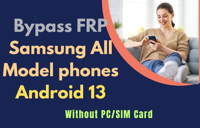 Bypass FRP Samsung All Model phones Android 13 Without PC
