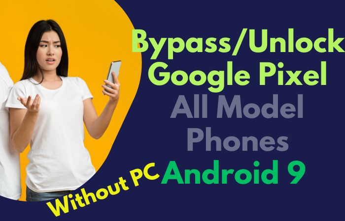 How To Bypass/Unlock Google Pixel All Model Phones Android 9