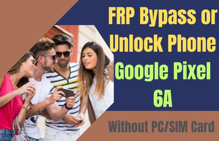 How To FRP Bypass Or Unlock Phone Google Pixel 6A Without PC