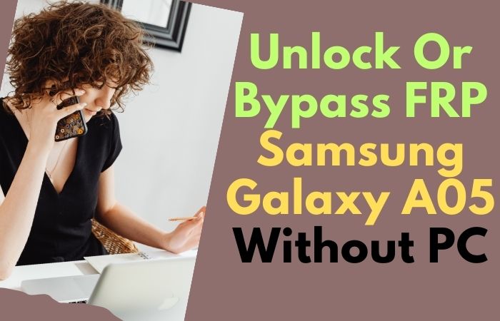 How To Unlock Or Bypass FRP Samsung Galaxy A05 Without PC