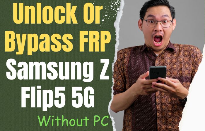 How To Unlock Or Bypass FRP Samsung Z Flip5 5G Without PC