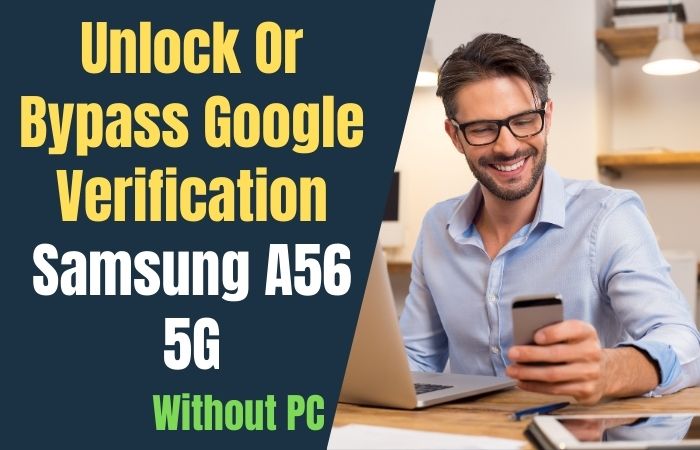 How To Unlock Or Bypass Google Verification Samsung A56 5G