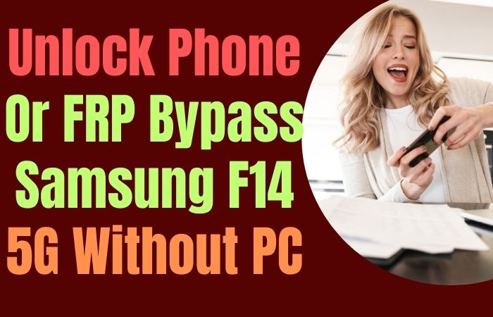 How To Unlock Phone Or FRP Bypass Samsung F14 5G Without PC