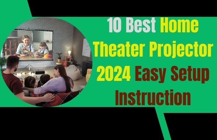 10 Best Home Theater Projector 2024 Easy Setup Instruction