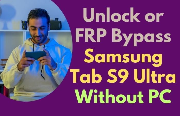 How To Unlock Or FRP Bypass Samsung Tab S9 Ultra Without PC