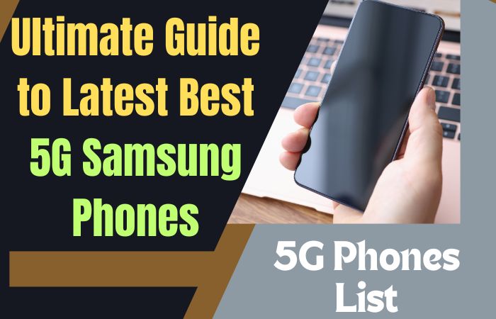 Ultimate Guide To Latest Best 5G Samsung Phones