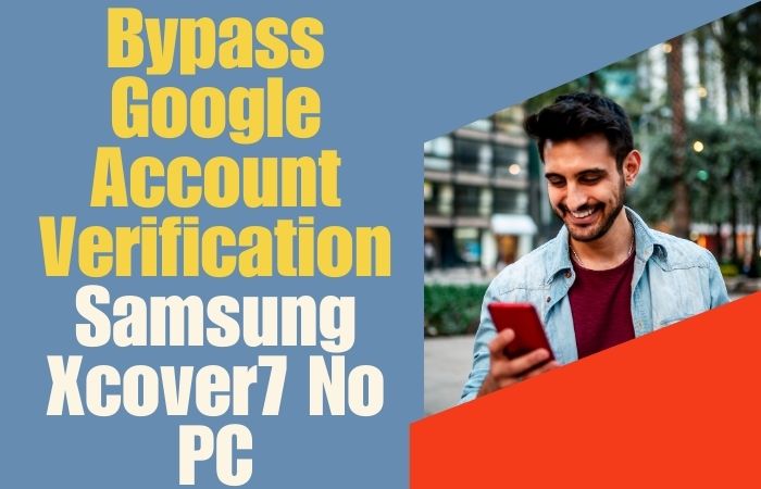 Bypass Google Account Verification Samsung Xcover7 No PC