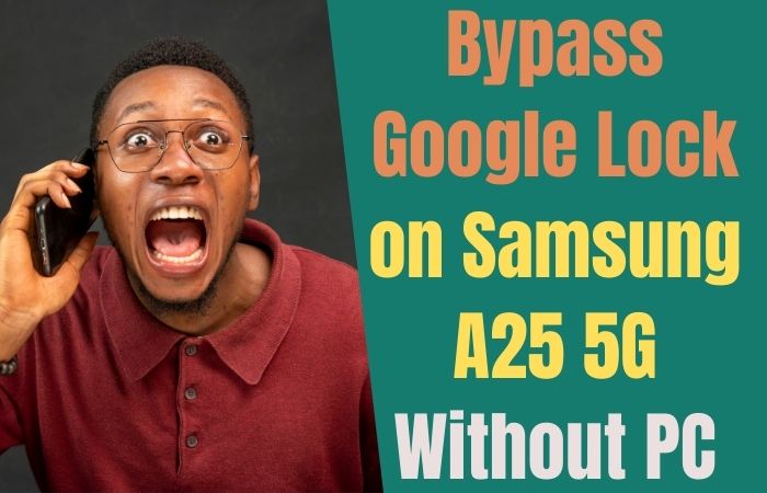 How To Bypass Google Lock On Samsung A25 5G Without PC