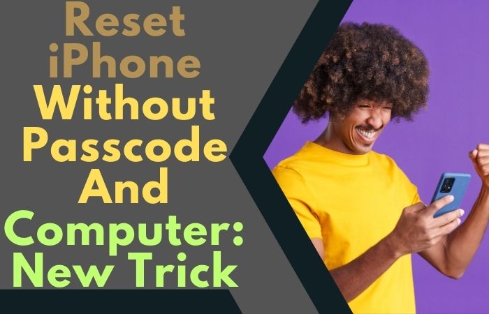 How to Reset iPhone Without Passcode And Computer: New Trick