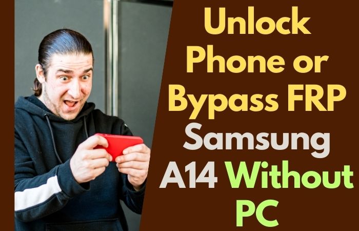 How To Unlock Phone Or Bypass FRP Samsung A14 Without PC