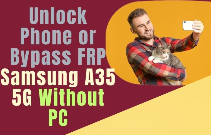 How To Unlock Phone Or Bypass FRP Samsung A35 5G Without PC