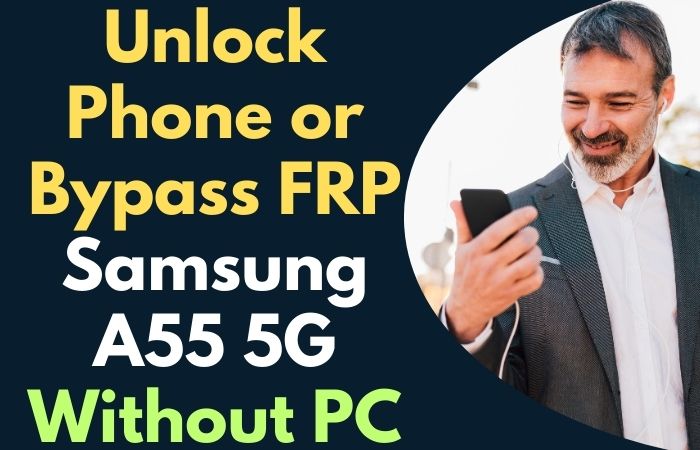How To Unlock Phone Or Bypass FRP Samsung A55 5G Without PC
