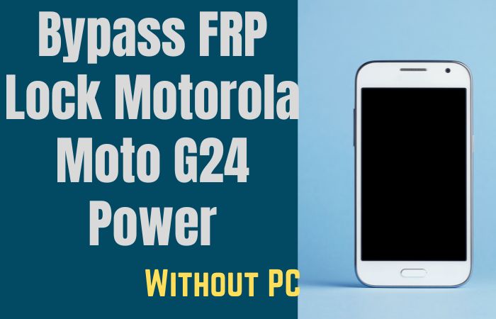 How To Bypass FRP Lock Motorola Moto G24 Power Without PC