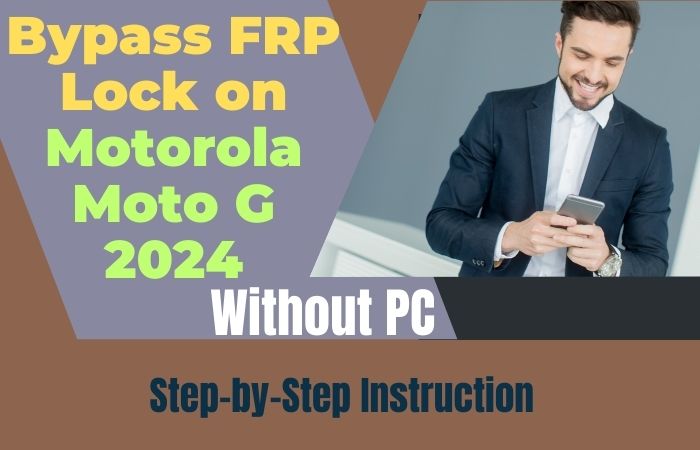 How To Bypass FRP Lock On Motorola Moto G 2024 Without PC