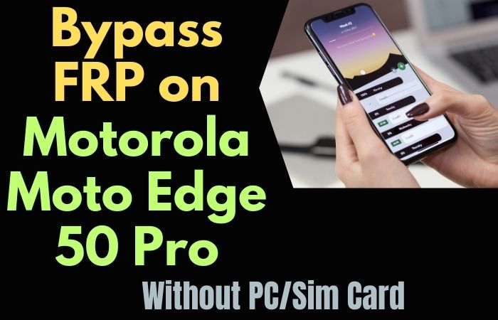How To Bypass FRP On Motorola Moto Edge 50 Pro Without PC