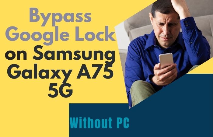 How To Bypass Google Lock On Samsung Galaxy A75 Without PC