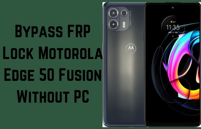How To Bypass FRP Lock Motorola Edge 50 Fusion Without PC