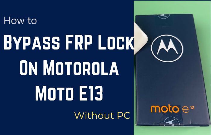 How To Bypass FRP Lock On Motorola Moto E13 Without PC